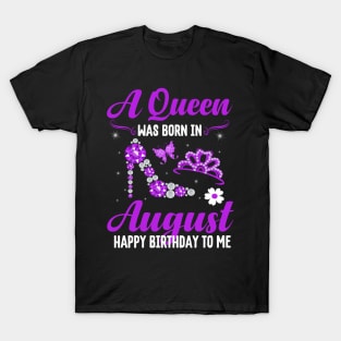 A Queen Was Born In August Happy Birthday To Me T-Shirt